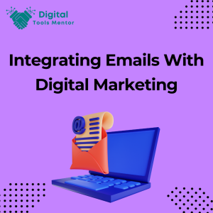Integrating Emails with Digital Marketing